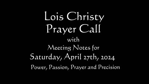 Lois Christy Prayer Group conference call for Saturday, April 27th, 2024