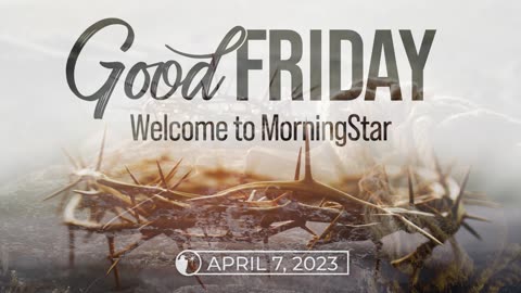 Good Friday Service | MorningStar Fellowship Church
