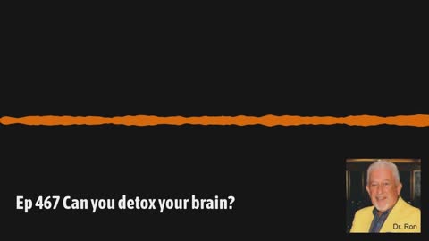 Ep 467 Can you detox your brain?