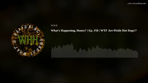 What’s Happening, Honey? | Ep. #58 | WTF Are Pickle Hot Dogs!?