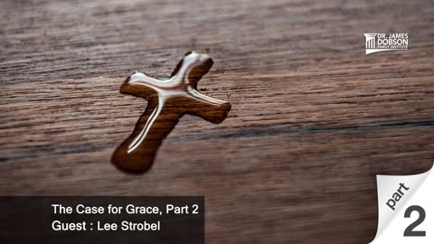 The Case for Grace - Part 2 with Guest Lee Strobel