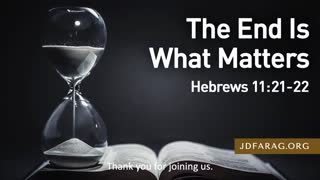 Bible Study with J.D. Farag -- Hebrews 11.21-22 'The End Is What Matters'