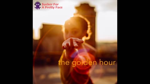 The Golden Hour – Sucker For A Pretty Face