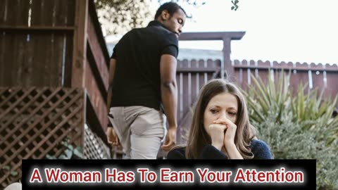 A Woman Has To Earn Your Attention