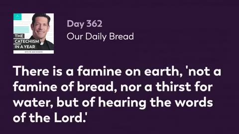Day 362: Our Daily Bread — The Catechism in a Year (with Fr. Mike Schmitz)