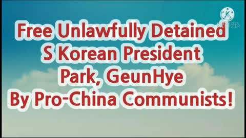 Free Unlawfully Detained S Korean President Park!