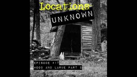 Locations Unknown - EP. #17: Murder on the Appalachian Trail - Part 2