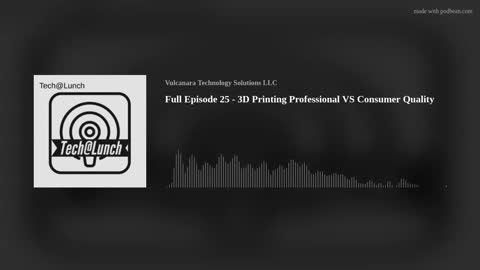 Full Episode 25 - 3D Printing Professional VS Consumer Quality
