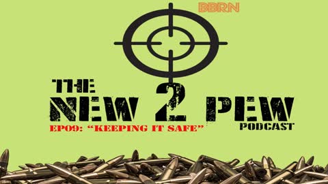 New 2 Pew Podcast EP09: "Keeping it Safe"
