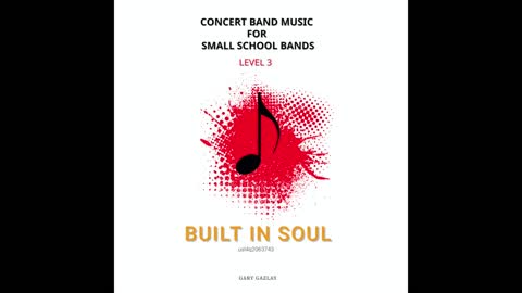 BUILT IN SOUL – (Concert Band Program Music) – Gary Gazlay