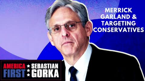 Merrick Garland and targeting Conservatives. Lee Smith on AMERICA First with Sebastian Gorka