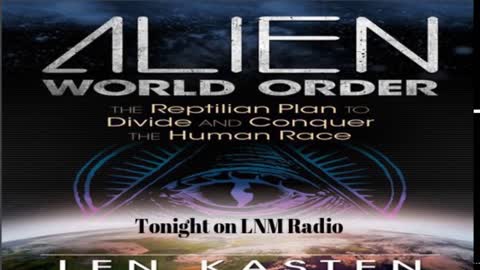 Len Kasten ( Alien World Order ) LNM Radio