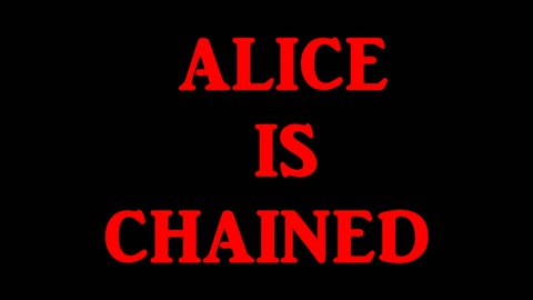 ALICE IS CHAINED