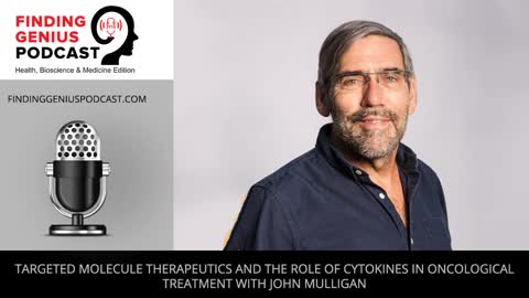 Targeted Molecule Therapeutics and the Role of Cytokines in Oncological Treatment with John Mulligan