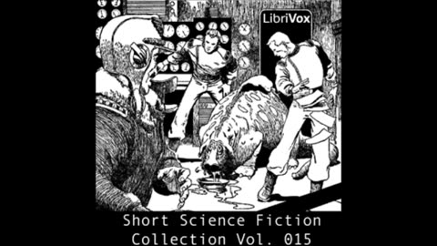 Short Science Fiction Collection 015 - FULL AUDIOBOOK