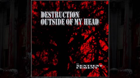 Destruction Outside Of My Head - Sentient Cement