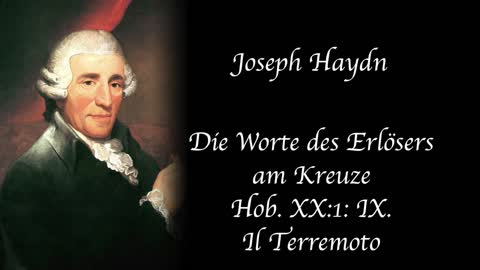 Haydn - Die Worte des Erlösers am Kreuze, Hob. XX:1: IX. Il Terremoto