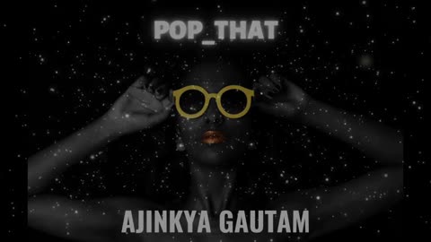 Ajinkya Gautam - Pop That