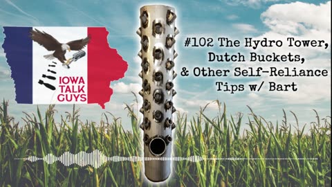 Iowa Talk Guys #102 The Hydro Tower, Dutch Buckets, & Other Self-Reliance Tips w/ Bart