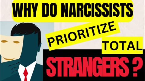 WHY DO NARCISSISTS PRIORITIZE TOTAL STRANGERS?