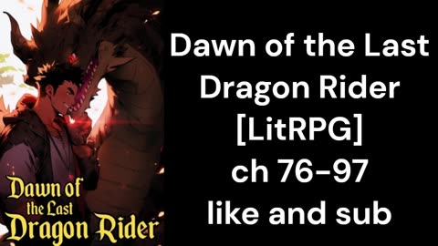 Dawn of the Last Dragon Rider [LitRPG] ch 76-97