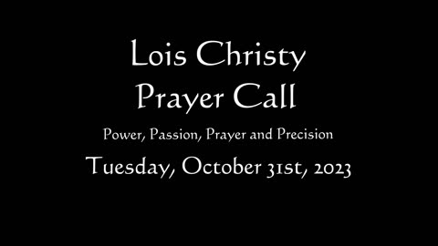 Lois Christy Prayer Group conference call for Tuesday, October 31st, 2023
