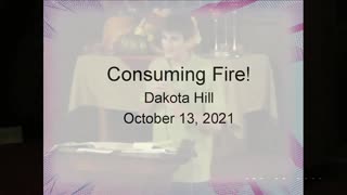 Consuming Fire! - Dakota Hill - Oct 13, 2021