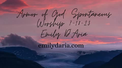 Armor of God: Spontaneous Worship 7-17-23 Emily D’Aria