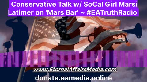 Conservative Talk w/ The Cali Girl Marsi Latimer on 'Mars Bar' ~ EA Truth Radio