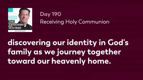 Day 190: Receiving Holy Communion — The Catechism in a Year (with Fr. Mike Schmitz)