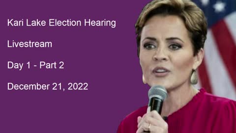 Kari Lake Election Hearing December 21, 2022 Part 2