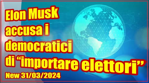 New 31/03/2024 Elon Musk accusa i democratici di “importare elettori”