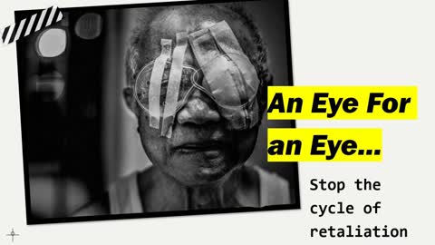 An Eye For An Eye - End The Cycle of Retaliation