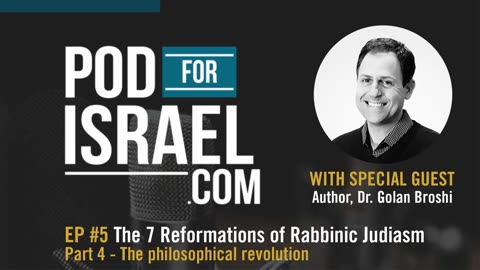 Pod for Israel - 7 Reforms of Rabbinic Judaism #4 Philosophical revolution - Dr. Golan Broshi