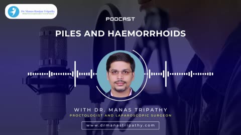 Podcast: Piles and Haemorrhoids | Proctologist in HSR Layout, Bangalore | Dr. Manas Tripathy