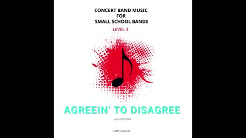 AGREEIN’ TO DISAGREE – (Concert Band Program Music) – Gary Gazlay