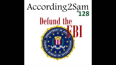 According2Sam #128 'Defund the FBI'