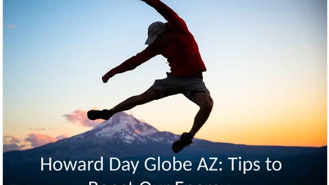 Howard Day Globe AZ - Tips to Boost Our Energy