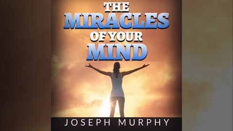 The Miracles of Your Mind (Full Audiobook by Joseph Murphy)