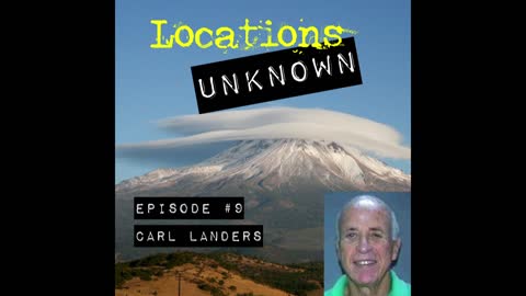 Locations Unknown - EP. #9: Carl Landers - Mt Shasta California