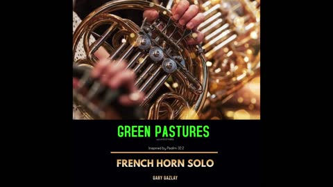 GREEN PASTURES – (French Horn Solo)