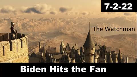 Biden Hits the Fan | The Watchman 7-2-22