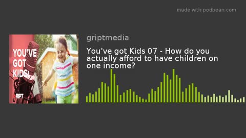 You've got Kids 07 - How do you actually afford to have children on one income?