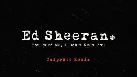 Ed Sheeran - You Need Me, I Don't Need You (Culprate Remix) [Official Audio]
