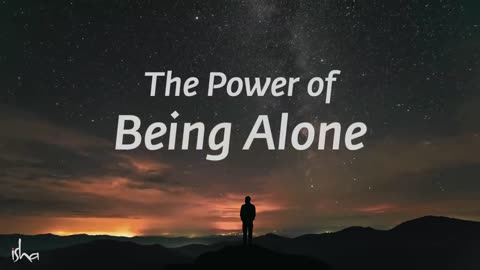 The Power of Being Alone _ Sadhguru Jaggi Vasudev