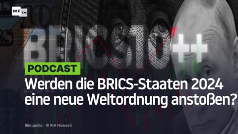 Werden die BRICS-Staaten 2024 eine neue Weltordnung anstoßen?