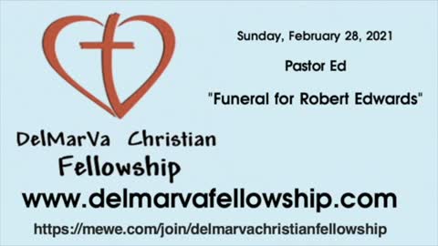 2-28-21 - Pastor Ed - Robert Edwards' Funeral