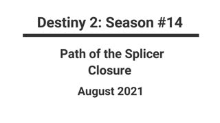 Destiny 2 - Season #14 - "Path of the Splicer: Closure" - 08/2021