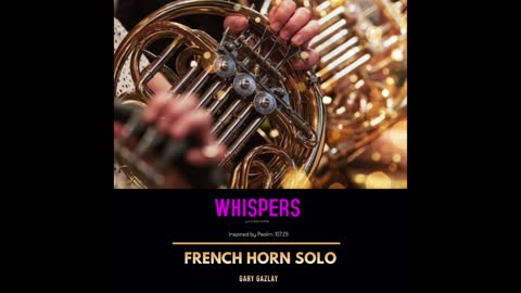 WHISPERS – (French Horn Solo)