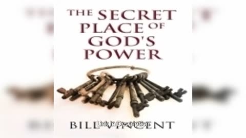 The Secret Place of God's Power by Bill Vincent